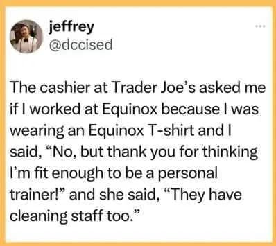 A screenshot of Jeffrey’s tweet about the humbling experience of a Trader Joe's cashier assuming his gym-branded shirt meant he was part of the cleaning staff.