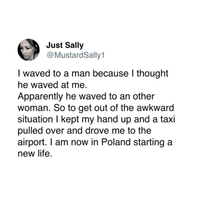 Just Sally’s iconic tweet about a failed wave leading to a taxi ride to the airport and a new life in Poland to escape the social awkward moments.
