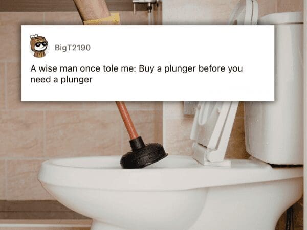 Close up of a toilet and plunger with advice to buy a plunger before you actually need one.