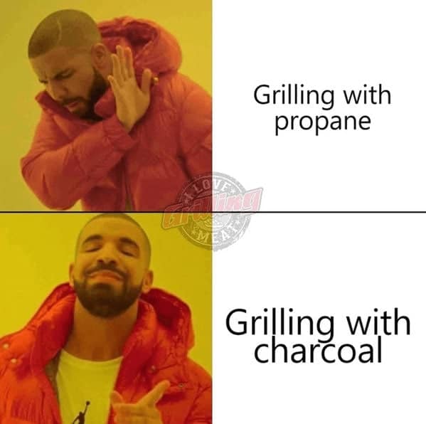 A classic Drake template repurposed into a grilling meme, showing Drake waving away "Grilling with propane" in the top panel before pointing with an approving smile toward "Grilling with charcoal" in the bottom half.