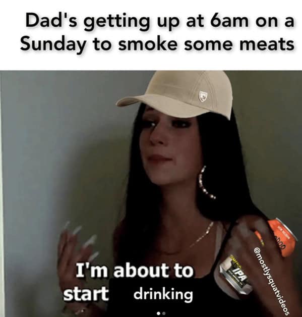 A trending social media layout inside this collection of grilling memes uses a cropped, captioned female profile edited with a tan baseball cap and an IPA beer can to depict a dad eagerly starting to drink at 6:00 AM while starting a long-haul meat smoke.