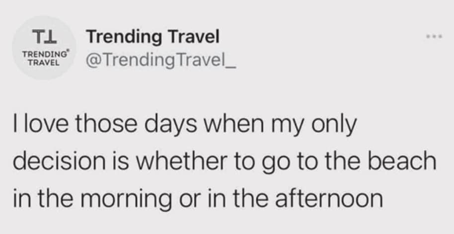 Tweet from Trending Travel about the only decision being going to the beach in the morning or afternoon