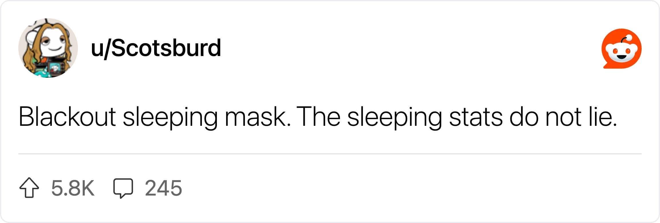 A short Reddit post asserting that the sleep statistics of a blackout sleeping mask do not lie.