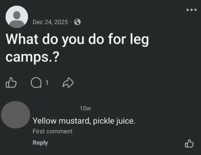A Facebook status post on a black background asking, "What do you do for leg camps.?" (a misspelling of "cramps"). The first comment suggests a classic folk remedy: "Yellow mustard, pickle juice."