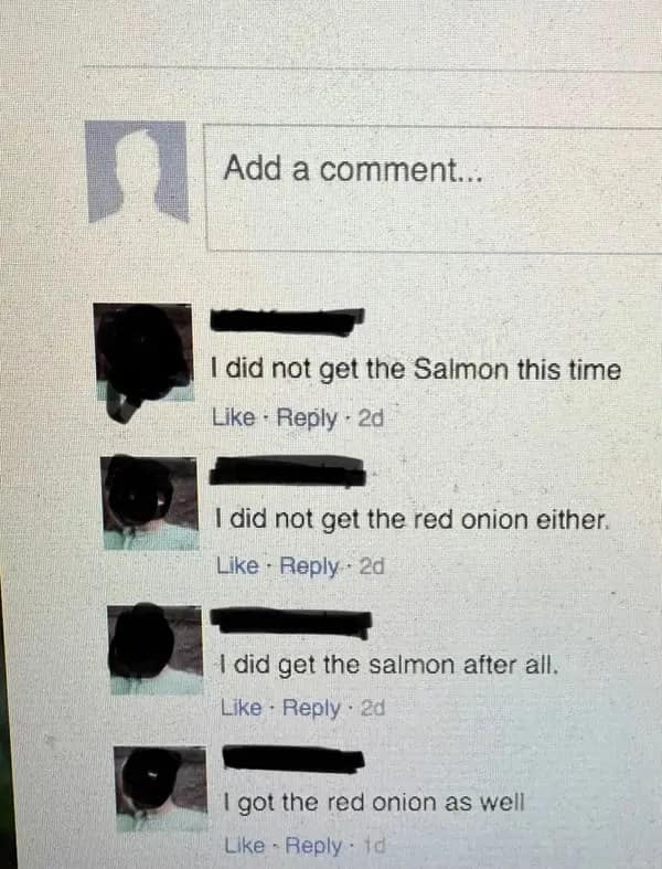 photograph of a screen showing a Facebook comment thread. A single user provides a four-part play-by-play of their grocery status: "I did not get the Salmon this time", followed by "I did not get the red onion either.", then "I did get the salmon after all.", and finally "I got the red onion as well".