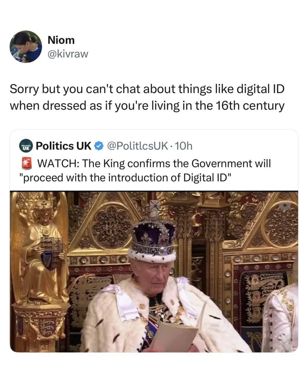 A sharp british meme showing King Charles III in full 16th-century ceremonial regalia, crown and all, while a tweet points out the absurdity of him announcing the government’s plan for "Digital ID" in that outfit.