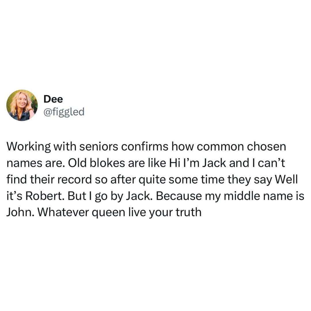 A relatable funny british tweet about "old blokes" having "chosen names," noting how a man named Robert will insist on being called Jack because his middle name is John.