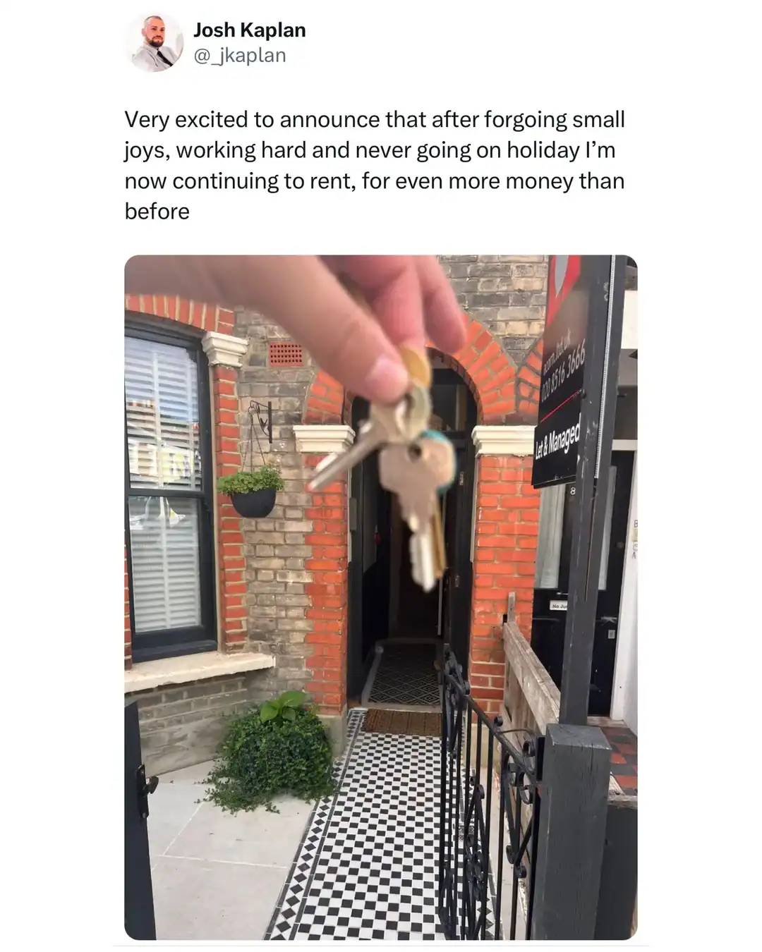 funny british tweet by Josh Kaplan showing a blurry hand holding house keys in front of a classic brick terraced house, sarcastically celebrating the "success" of working hard only to continue renting for even more money.