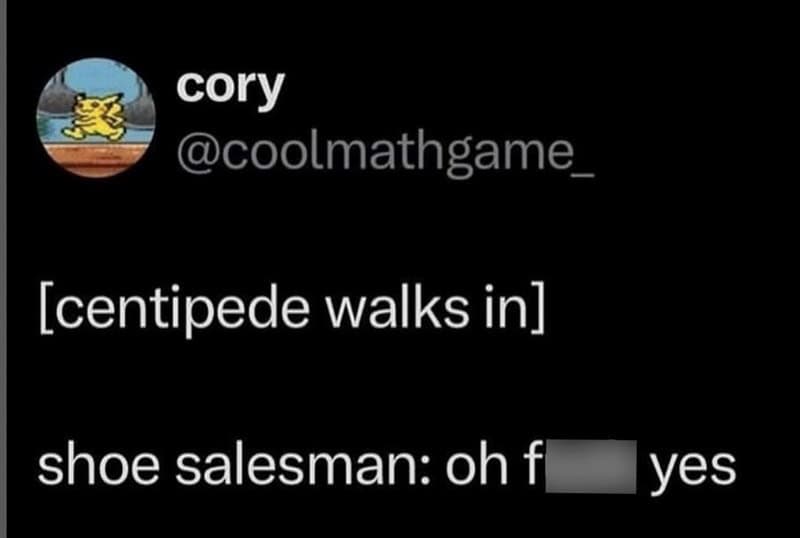 A humorous scenario where a shoe salesman celebrates the arrival of a centipede is featured in this clever bug meme.