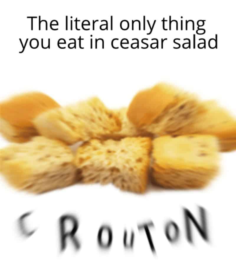 A blurry and chaotic close-up of bread cubes with the word CROUTON distorted in a typical caesar salad meme style.