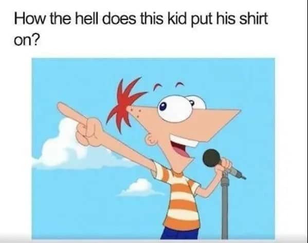 An illustration of Phineas from Phineas and Ferb, with his triangular orange and white striped shirt and star-shaped red hair. Text above: "How the hell does this kid put his shirt on?".