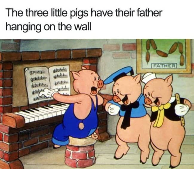 A scene from an old Three Little Pigs cartoon shows the three pigs at a piano. Behind them on a brick wall is a framed picture of sausage links labeled "FATHER." Text above: "The three little pigs have their father hanging on the wall".