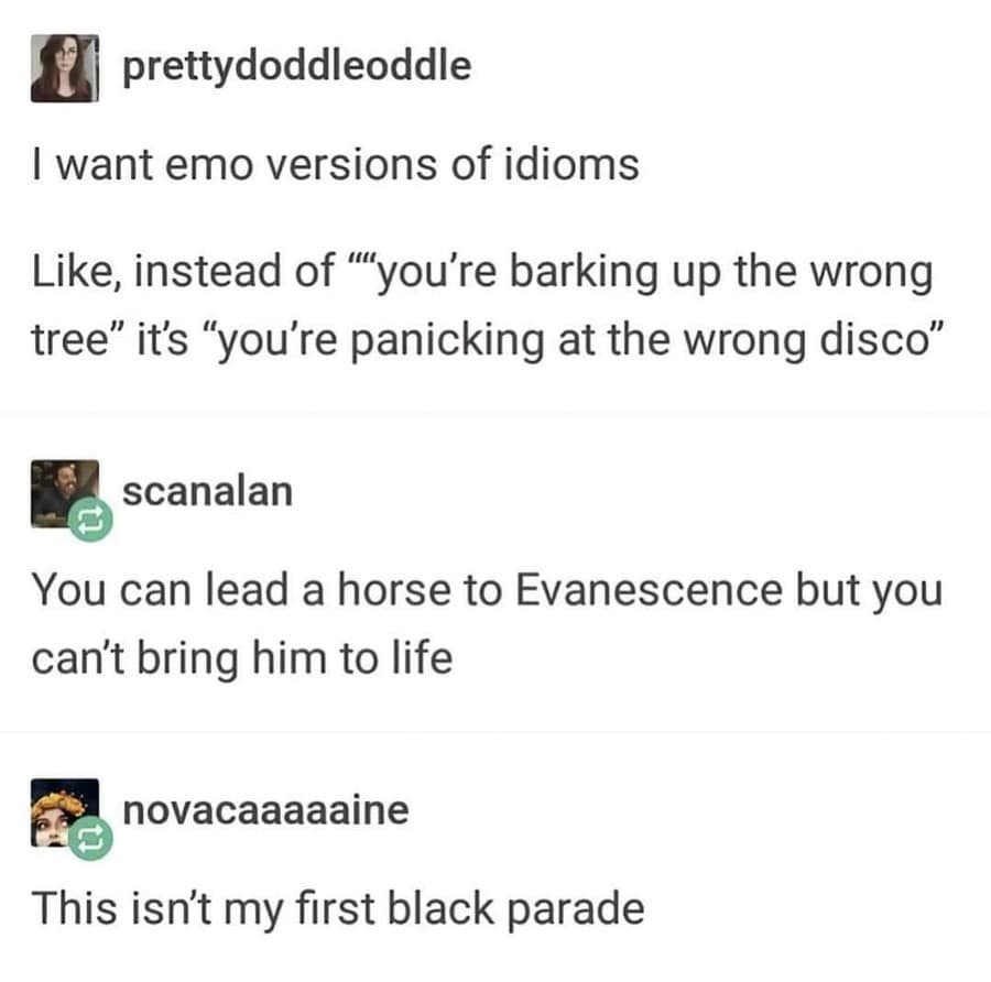 classic meme thread from Tumblr suggesting "emo versions" of common idioms, including "panicking at the wrong disco" and "this isn't my first black parade."