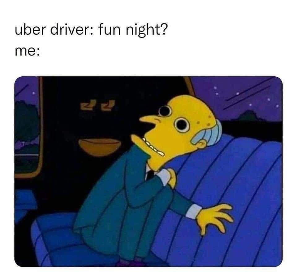 An animated image of Mr. Burns from The Simpsons sitting in the back of a vehicle looking absolutely terrified, trembling, and pale highlights a classic meme about surviving an intense night out.
