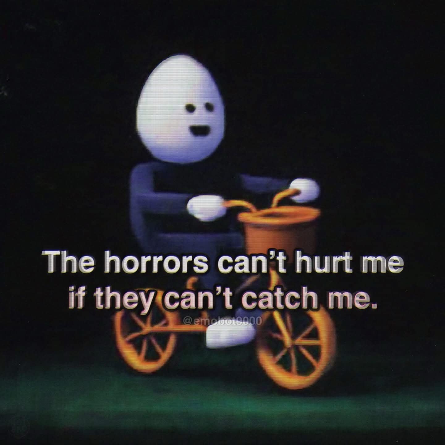 A creepy yet nostalgic stop-motion style image shows a pale egg-headed character with a simple black stick body happily riding a small orange tricycle out of the dark, under an eerie text overlay warning that the horrors can't hurt them if they can't catch them, a legendary dark humor classic meme.