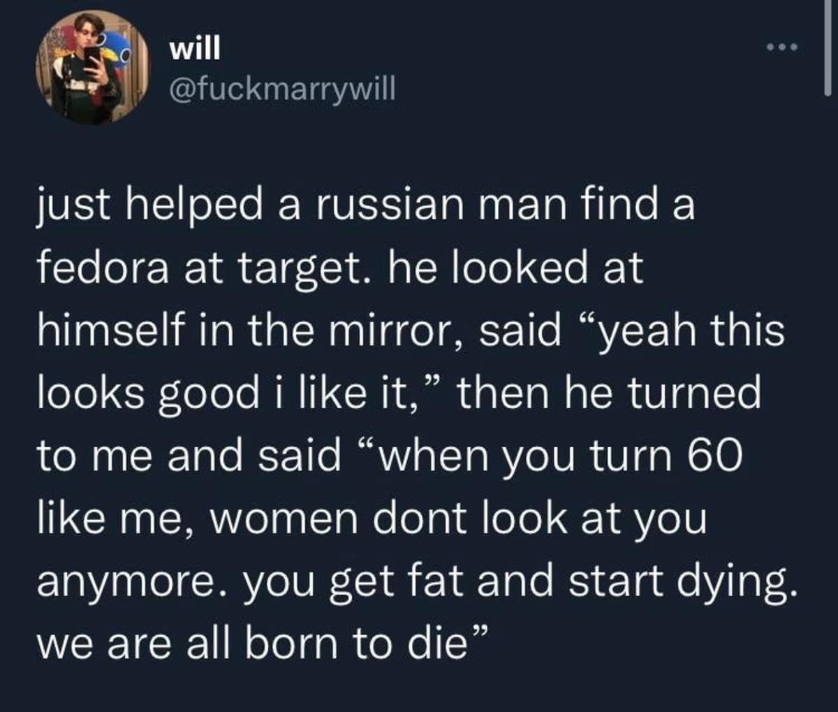A classic meme story about a nihilistic encounter at Target where a Russian man buys a fedora, looks in the mirror, and reminds the narrator that "we are all born to die."