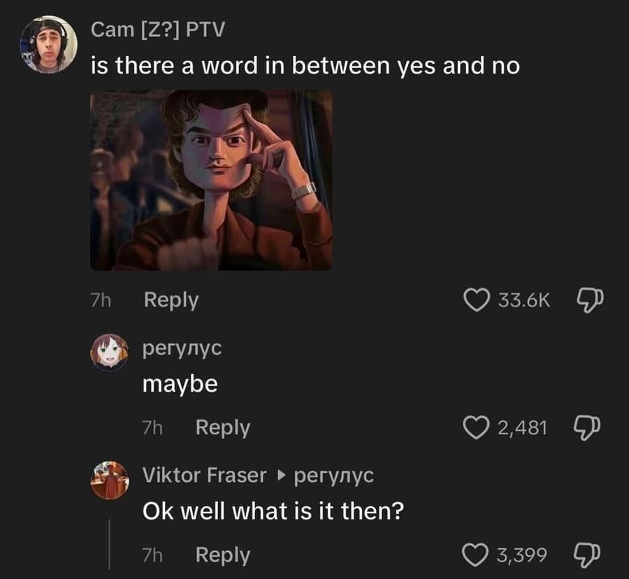 A "no-thoughts-head-empty" classic meme from social media where someone asks for a word between "yes" and "no," gets told "maybe," and still asks "Ok well what is it then?"