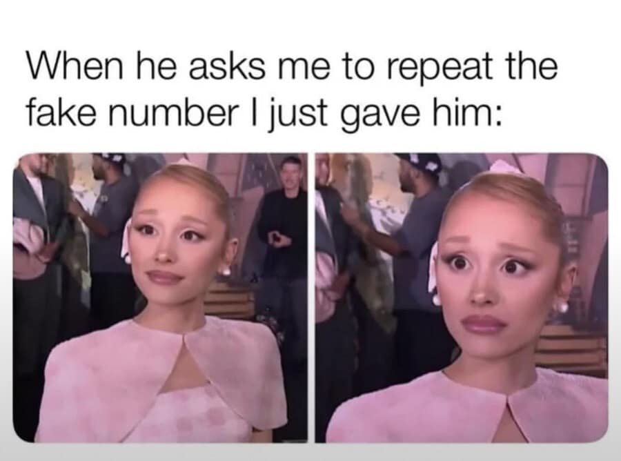 A two-panel classic meme using images of Ariana Grande. In the first panel, she has a polite, neutral smile; in the second, her eyes are wide with panic. The text reads: "When he asks me to repeat the fake number I just gave him."