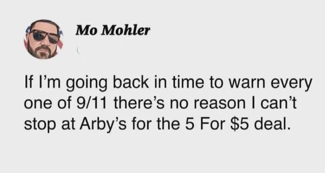 A text tweet by Mo Mohler presents an unhinged time-travel priority scenario, arguing that a heroic journey back to 2001 shouldn't preclude a quick detour to Arby's for a roast beef deal, anchoring a funny classic meme.
