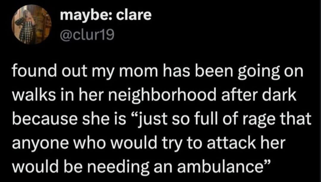 A minimalist text tweet describes a stressed mother who copes with her daily internal rage by going on intense neighborhood walks after dark specifically because anyone who tries to assault her would instantly require an ambulance.