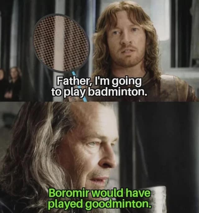 A pun-filled Lord of the Rings classic meme shows a two-panel edit where Faramir tells his father Denethor that he is going to play badminton, only for his disapproving dad to coldly reply, "Boromir would have played goodminton."
