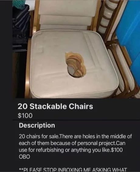 A highly suspicious Facebook Marketplace advertisement offering 20 stackable vinyl chairs for one hundred dollars features an identical oval hole cut directly out of the center of each cushion in a viral classic meme.
