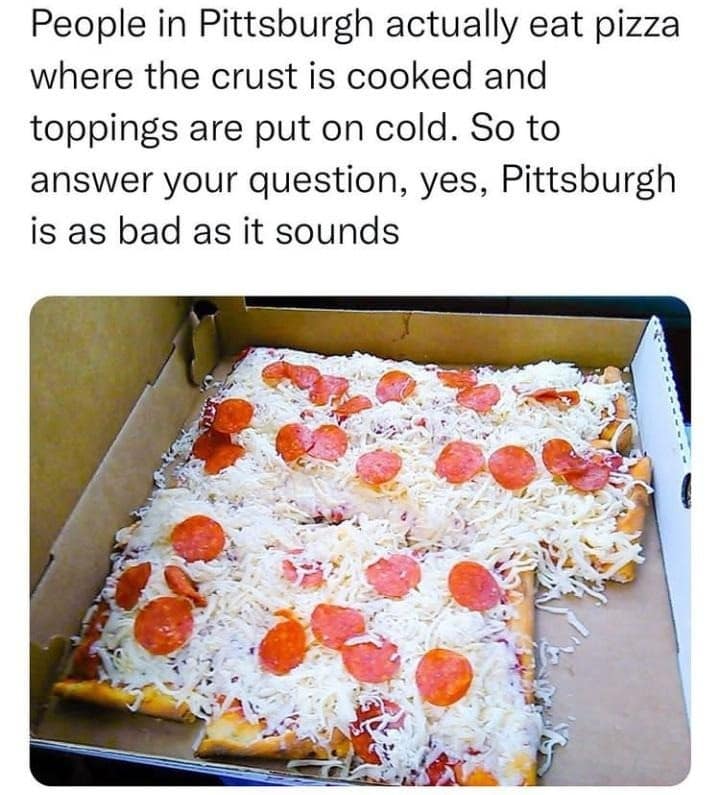best memes entry showing a rectangular pizza where the cheese and pepperoni are completely cold and un-melted on top of a cooked crust. The text mocks "Pittsburgh style" pizza, claiming the city is as bad as it sounds.