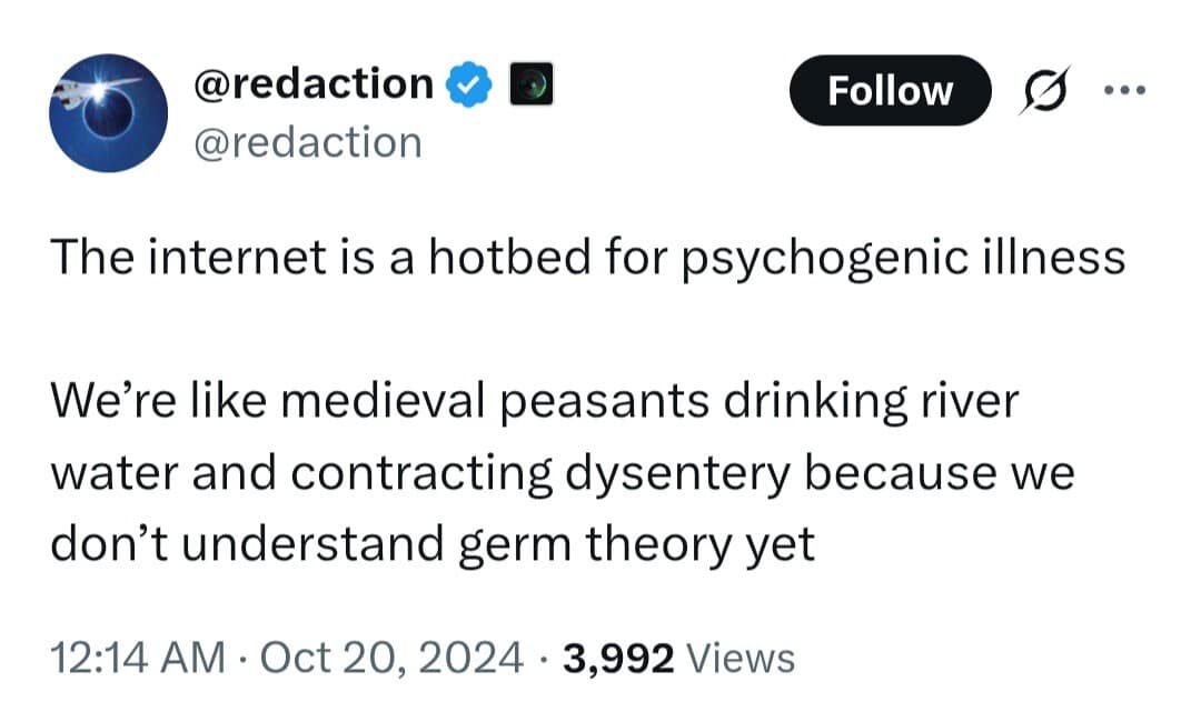 classic meme tweet from @redaction observing that the internet is a hotbed for psychogenic illness, comparing modern users to medieval peasants drinking toxic river water because they don't understand "germ theory" yet.