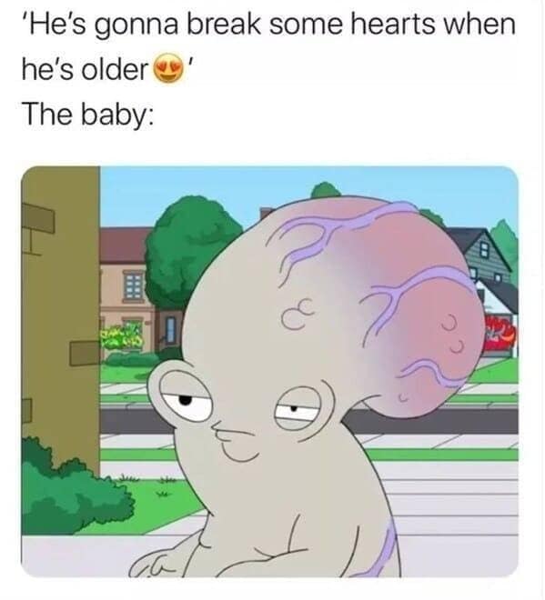 An amusing parenting image added to our archive of classic memes contrasts a flattering quote about a baby growing up to be a heartbreaker against a photo of Roger the Alien from American Dad! staring blankly with an oversized, veiny head.