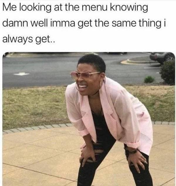 A restaurant habit image macro found in folders of classic memes utilizes the iconic viral photo of a squinting woman in a pink blazer leaning forward on her knees to represent a customer carefully studying a menu before ordering the exact same meal they always get.