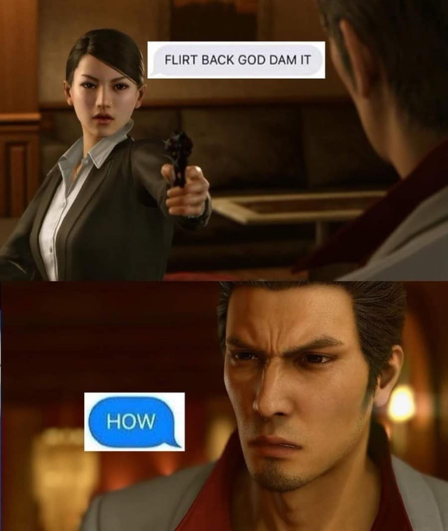 classic meme featuring scenes from a Yakuza video game where a woman holds a gun to a man's head with a text bubble saying "FLIRT BACK GOD DAM IT," and the man responds with a confused "HOW."