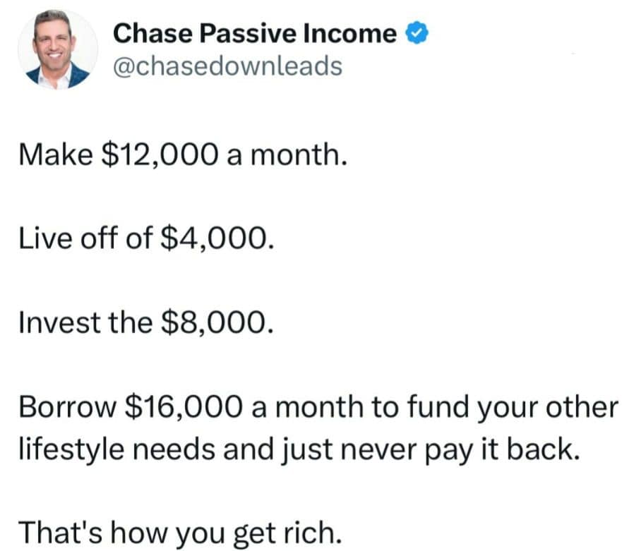 A satirical financial advice classic meme tweet from Chase Passive Income outlining a ridiculous "get rich" scheme involving making money, investing it, and borrowing massive amounts that you simply never pay back.