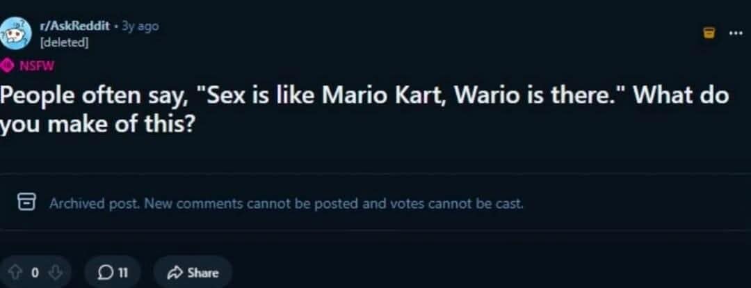 A surreal and confusing classic meme screenshot of an AskReddit thread asking for opinions on the supposed saying: "Sex is like Mario Kart, Wario is there."