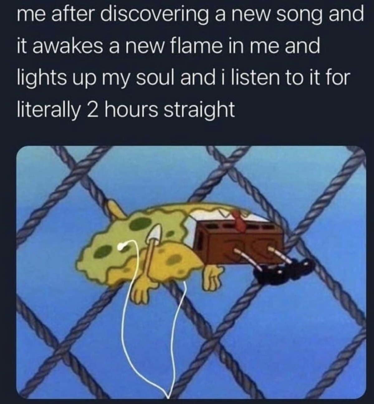 A legendary classic meme of SpongeBob SquarePants floating in an ecstatic, transcendental state with drawn-on earbuds, representing the feeling of listening to a new favorite song on repeat for hours.