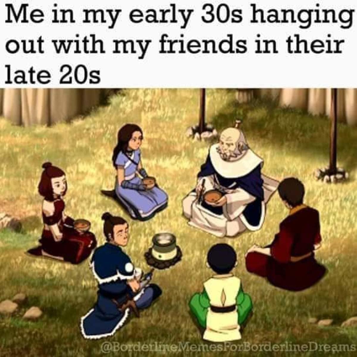 An Avatar: The Last Airbender classic meme using a scene of Uncle Iroh sitting with the much younger Gaang members to represent the vast generational gap felt by someone in their early 30s hanging out with friends in their late 20s.