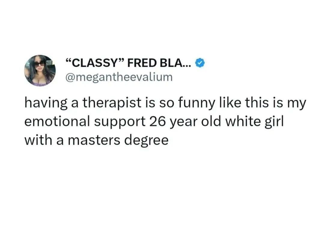 A classic meme tweet screenshot where user @megantheevalium describes her therapist as her "emotional support 26 year old white girl with a masters degree."