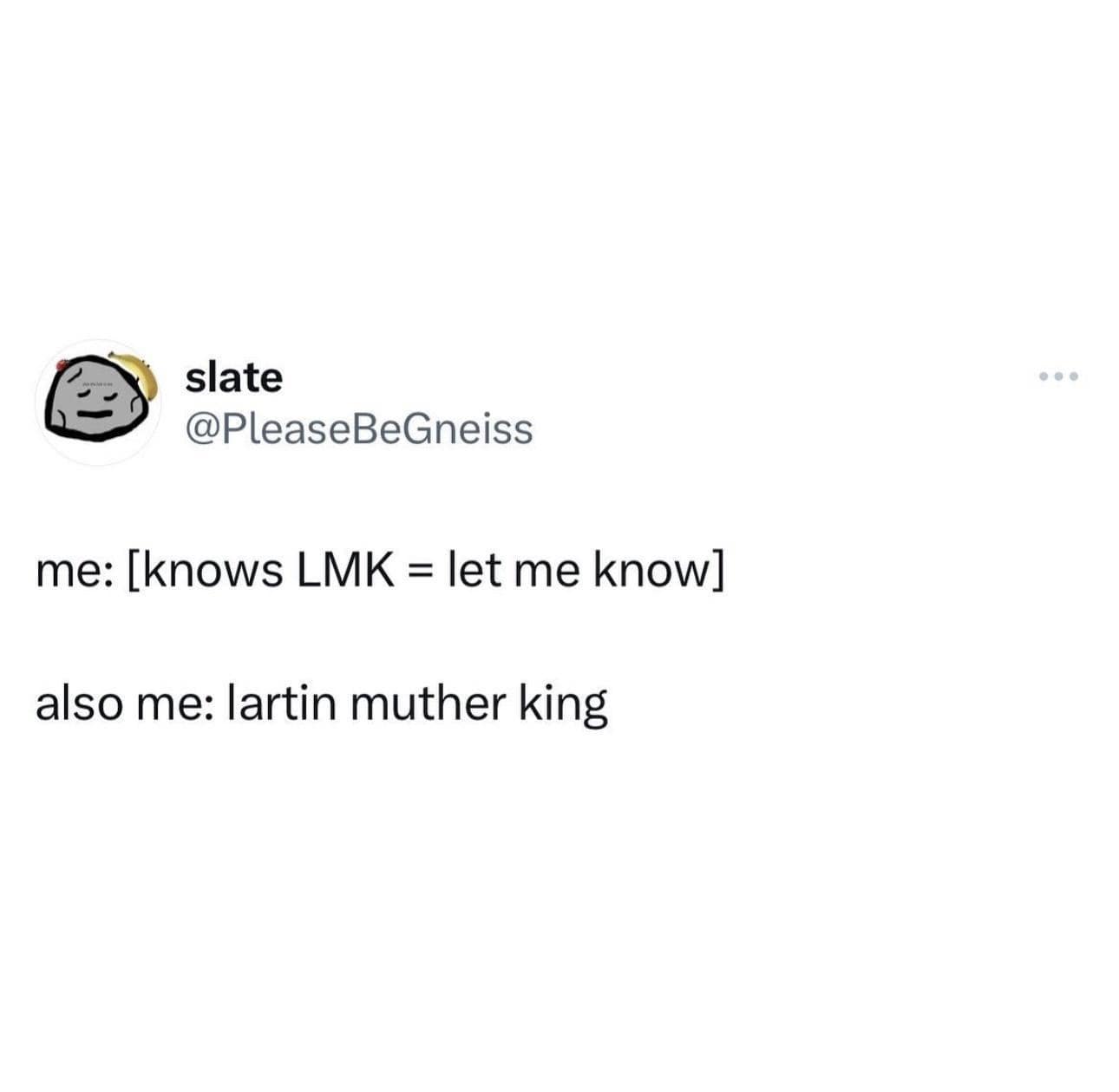 A text-based classic meme highlighting the brain's tendency to misread common acronyms, turning "LMK" (Let Me Know) into the absurdly phonetic "Lartin Muther King."