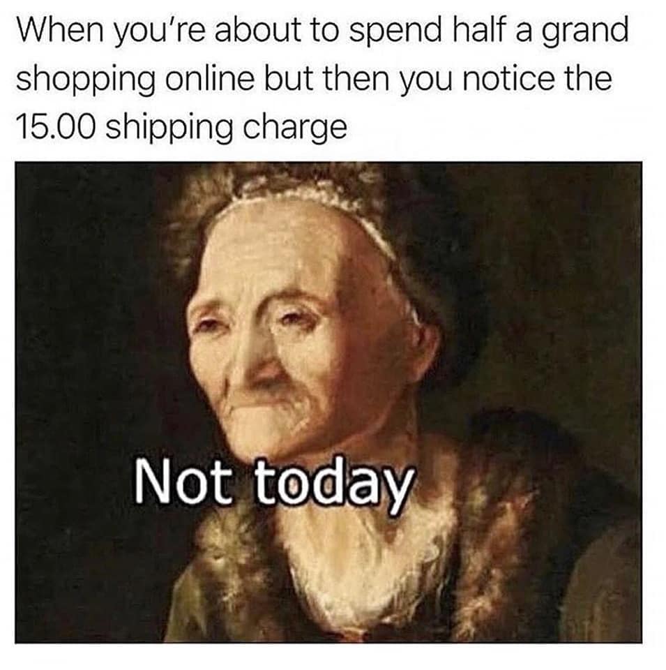A classic meme utilizing a somber classical painting of a woman looking dejected, representing the moment you're ready to spend $500 online but abandon the cart over a $15 shipping fee.