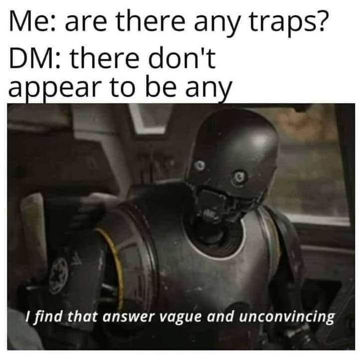 The security droid K-2SO from Rogue One: A Star Wars Story delivers his iconic line "I find that answer vague and unconvincing" in a funny D&D tabletop RPG meme about checking for dungeon traps.