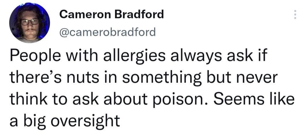 A clean text-only tweet explores a satirical classic meme observation about people with severe nut allergies meticulously inspecting ingredients but overlooking the possibility of intentional food poisoning.