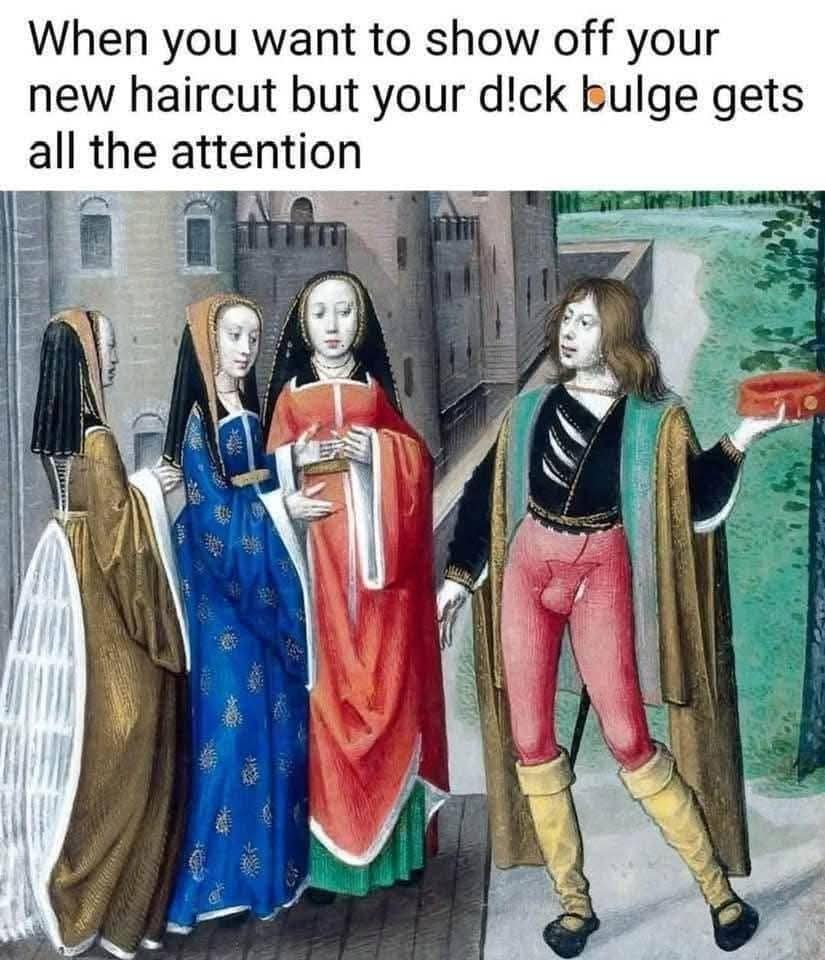 A medieval art piece featuring a man in a codpiece with a funny modern caption about an overshadowed haircut, typical of the historical classic meme genre.