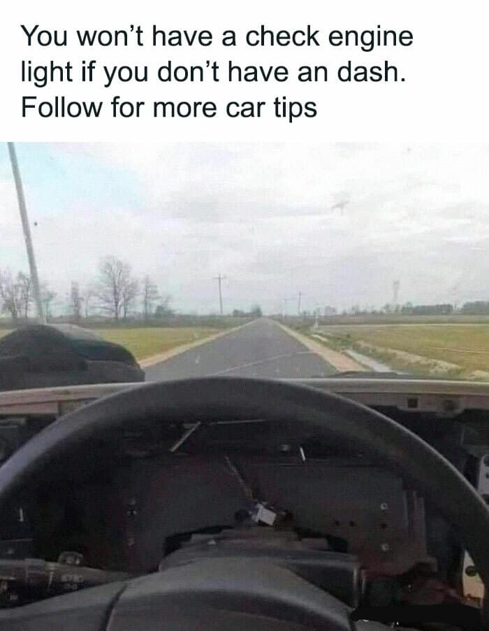 A "pro-life tip" classic meme showing a car interior with the entire dashboard missing, suggesting that you can't have a "check engine" light if there is nowhere for it to glow.