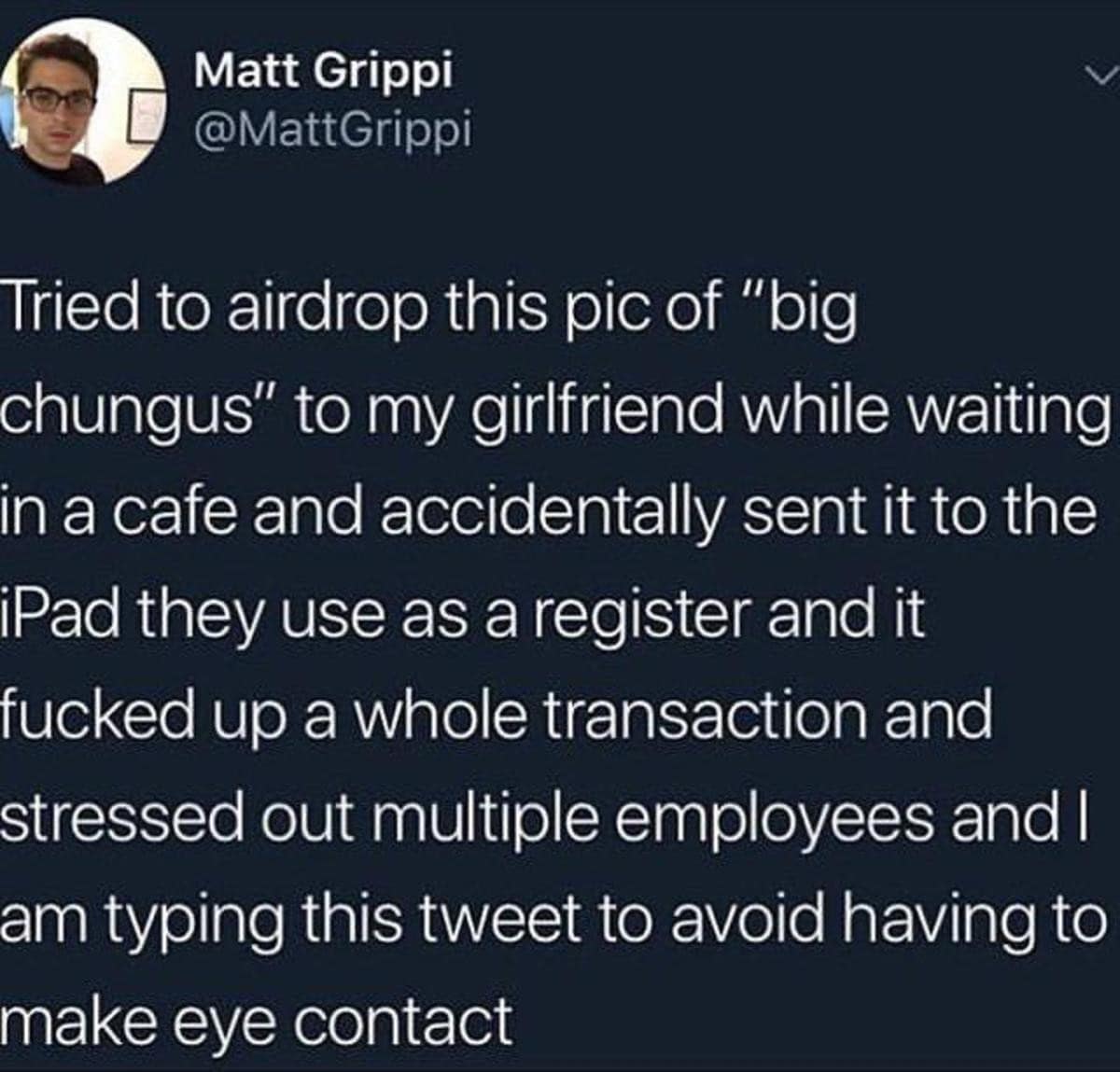 A text-based tweet by Matt Grippi records an absolute social nightmare, detailing a mortifying blunder where he accidentally AirDropped a "Big Chungus" meme to a café's iPad cash register, completely derailing a customer transaction.