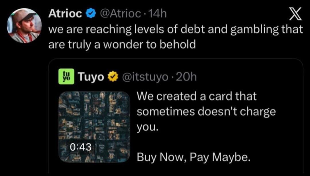 A classic meme tweet by Atrioc reacting to a "Buy Now, Pay Maybe" credit card ad, noting that we have reached "levels of debt and gambling that are truly a wonder to behold."
