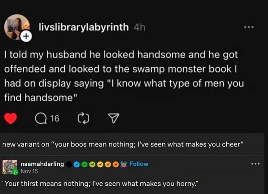 classic meme thread about a husband getting offended by a compliment because his wife also finds swamp monsters attractive, resulting in a parody of a famous Rick and Morty quote.