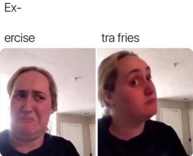 The famous two-panel "Kombucha Girl" reaction template contrasts a disgusted expression over the word "exercise" against a processing, satisfied face at the pun "extra fries" in a legendary classic meme.