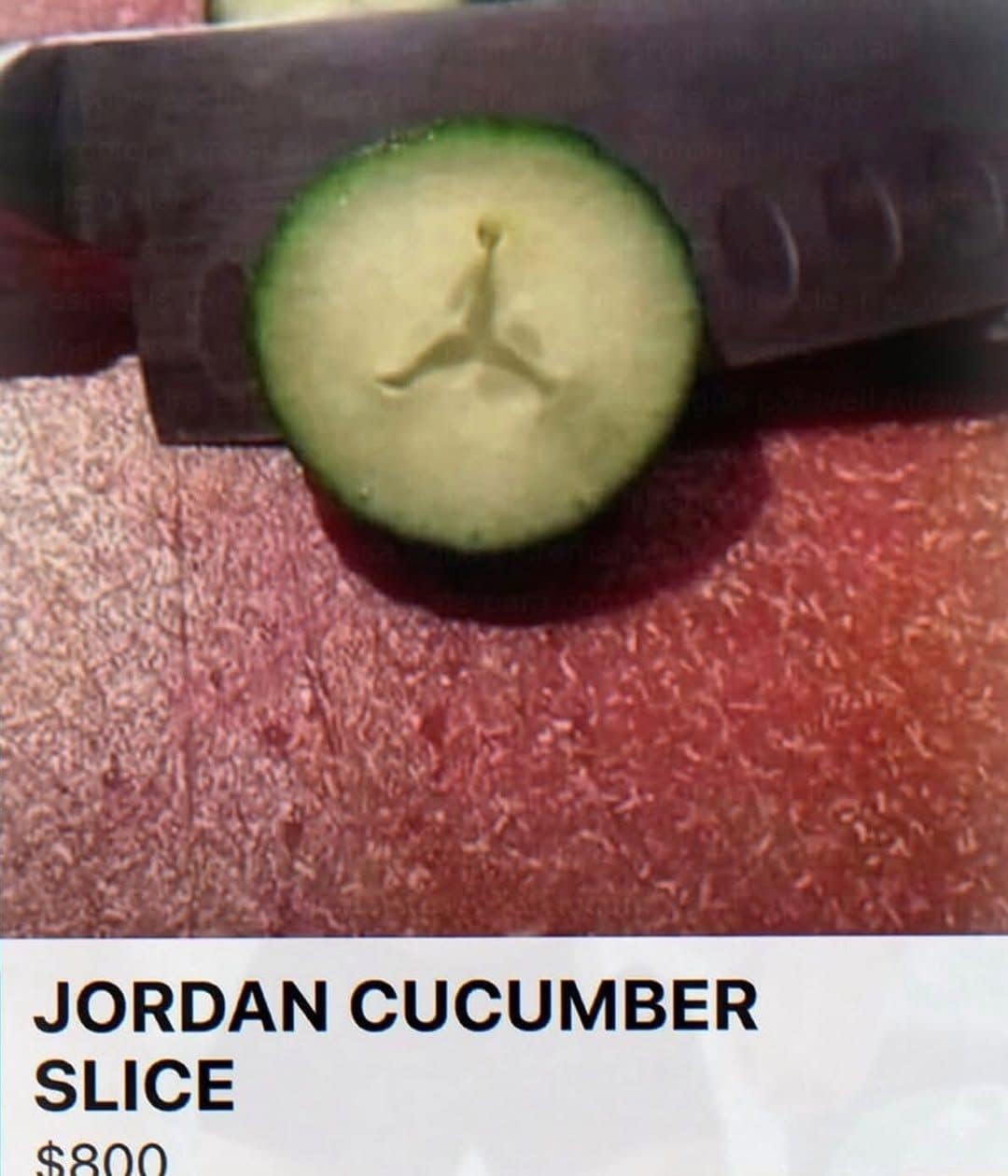 A funny product parody functions as a classic meme showcasing a green cucumber slice whose center seeds perfectly form the iconic Nike Air Jordan "Jumpman" logo, listed on a mock shopping page as a "JORDAN CUCUMBER SLICE" for $800.