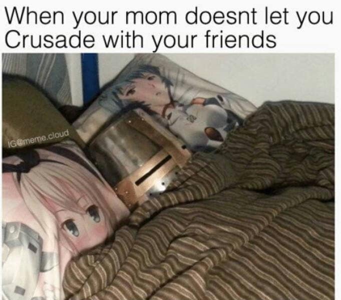 A classic meme showing a medieval knight's helmet tucked into a bed next to anime body pillows, with a caption about being forbidden from going on a Crusade.