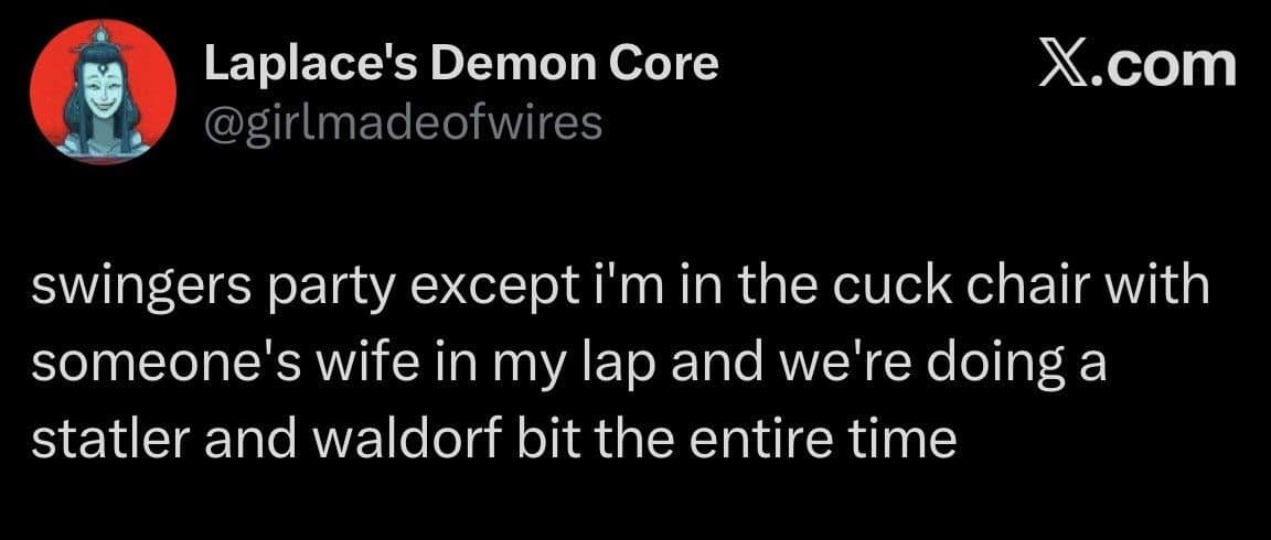 classic meme tweet by "Laplace's Demon Core" describing a bizarre party scenario where the user sits in a "cuck chair" with someone's wife just to perform a Muppets-style Statler and Waldorf comedy bit.