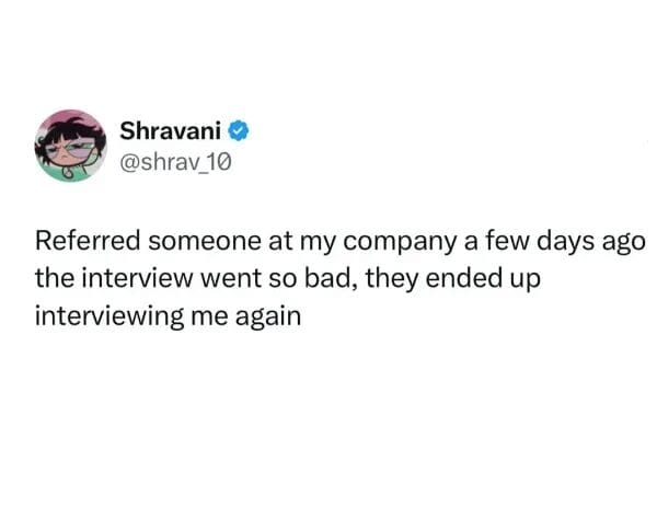 A clean text post from user Shravani details a catastrophic corporate job referral blunder where a terrible interview causes management to re-evaluate the original employee, shared as a classic meme.